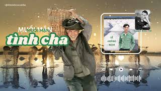 MUỐI MẶN TÌNH CHA - LÊ HOÀNG NGHI CVVC 2024 - | TÁC GIẢ: NGUYỄN MINH TẤN