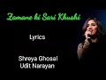 Zamane Ki Sari Khushi Lyrics Shreya Ghoshal Udit Narayan