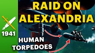 When Six Men Sunk Two Battleships - The Raid on Alexandria