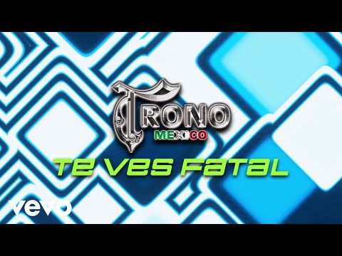 El Trono De México - Te Ves Fatal (Visualizer)