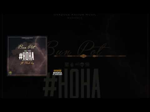 Bun Pot ft Skidi Boy -  HoHa Official Audio