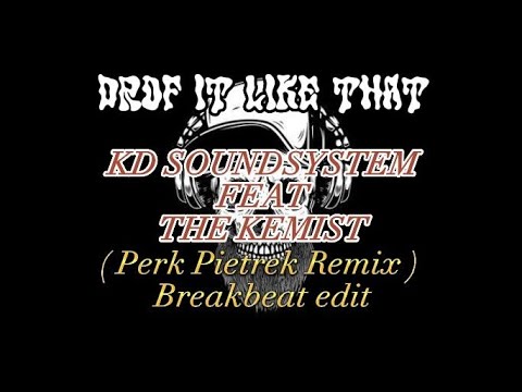 KD SOUNDSYSTEM feat The KEMIST - Drop it like that ( perk Pietrek remix ) breakbeat edit