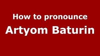 How to pronounce Artyom Baturin