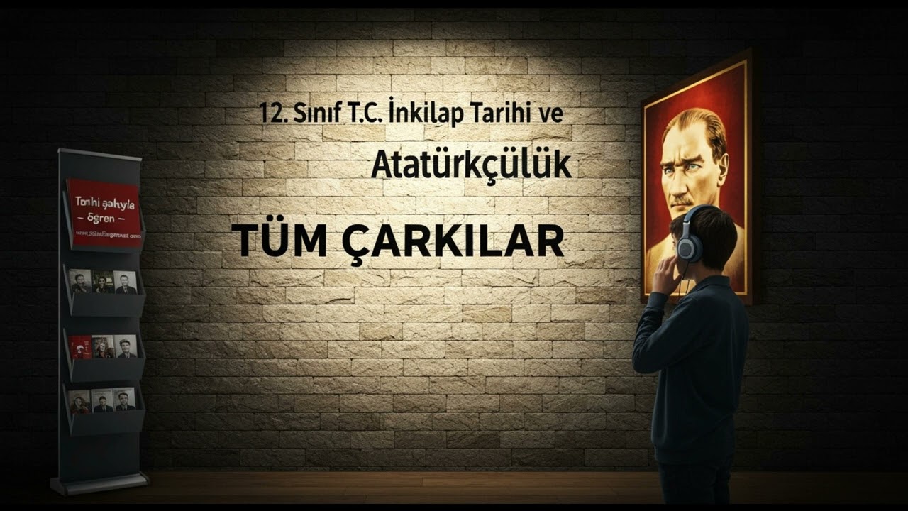 12. SINIF T.C. İNKILAP TARİHİ VE ATATÜRKÇÜLÜK Tüm Şarkılar