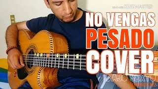 Pesado - NO VENGAS - Cover Bajo Quinto