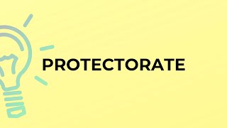 What is the meaning of the word PROTECTORATE