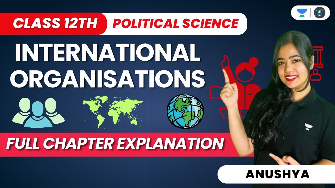 International Organisations | Full Chapter Explanation | Class 12 Political Science Part 1 | Anushya