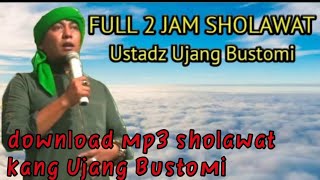 Download lagu FULL 2JAM  SHOLAWAT KANG  UJANG BUSTOMI || DOWNLOAD MP3 KANG UJANG BUSTOMI mp3