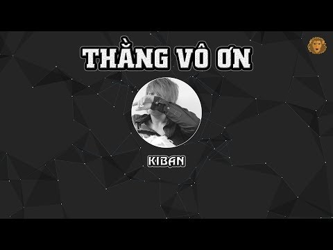 [2011] Thằng Vô Ơn - Kiban (Dizz Ricky Star & The Night)