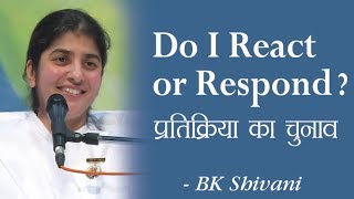 Do I React Or Respond?: 5a: BK Shivani (English Subtitles)
