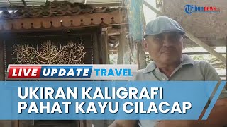 Sosok Darlam, Seniman di Cilacap 13 Tahun Geluti Kaligrafi Ukir Lukis, Huruf Timbul Jadi Keunikan