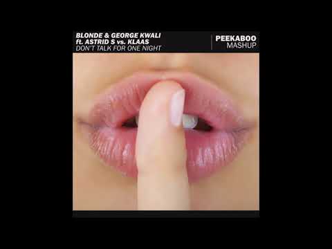 Blonde & George Kwali ft. Astrid S vs. Klaas - Don't Talk For One Night (Peekaboo Mashup)