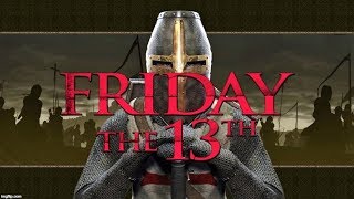 Friday The 13th &amp; The Knights Templar