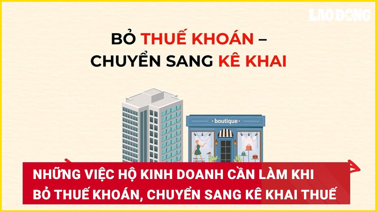 Những việc hộ kinh doanh cần làm khi bỏ thuế khoán, chuyển sang kê khai thuế