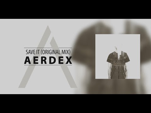 Aerdex - "Save It (Original Mix)"