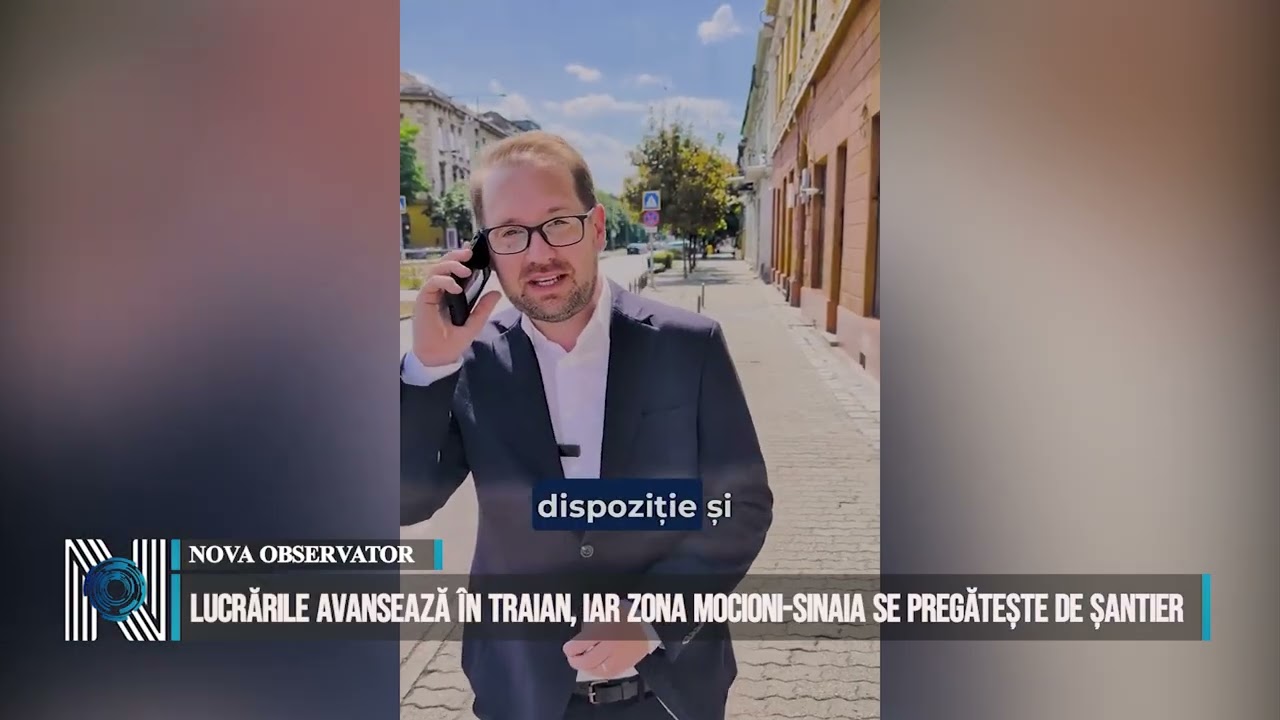 Lucrările avansează în Traian, iar zona Mocioni-Sinaia se pregătește de șantier