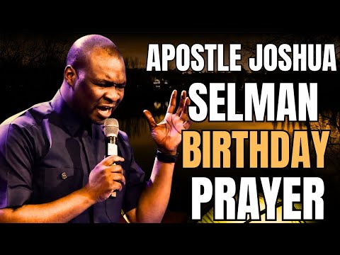 APOSTLE JOSHUA SELMAN BIRTHDAY PRAYER: MORNING PRAYERS || APOSTLE JOSHUA SELMAN