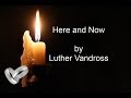 Luther Vandross, Here and Now w/lyrics ...