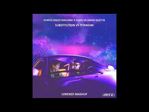 Purple Disco Machine x Kungs vs David Guetta  - Substitution Vs Titanium(Lorenzo Mashup)