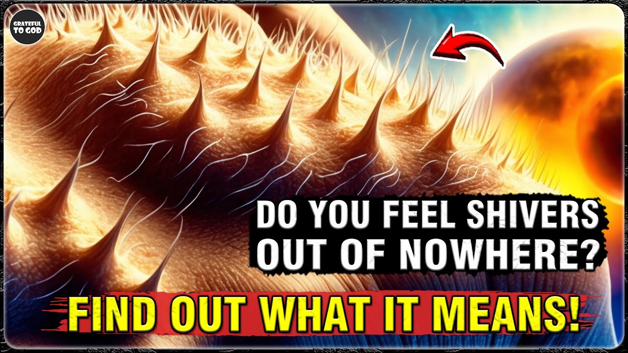 God’s Chosen Ones, Uncover the Spiritual Meaning Behind Shivers and Chills! | GRATEFUL TO GOD