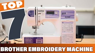 Top 7 Brother Embroidery Machines You Must Try in 2025