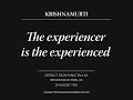The Experiencer Is The Experienced J Krishnamurti
