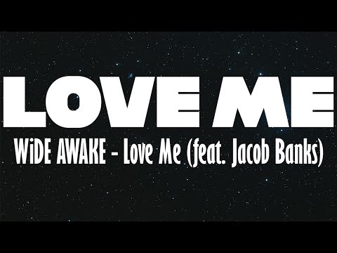 [LYRIC VIDEO] WiDE AWAKE - Love Me (feat. Jacob Banks)