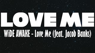 [LYRIC VIDEO] WiDE AWAKE - Love Me (feat. Jacob Banks)
