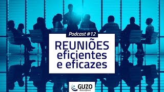 Podcast #12 - Reuniões Eficientes e Eficazes - Gestão de Negócios