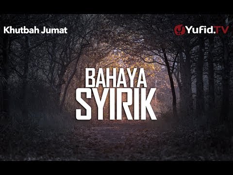 Khutbah Jumat: Bahaya Syirik - Ustadz Abdurrahman Thoyyib, Lc.