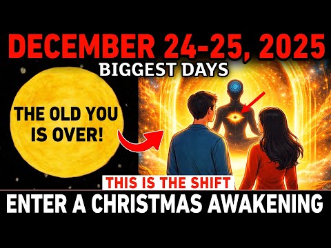 December 24–25: Chosen Ones Enter a Christmas Awakening — The Old You Is Over!