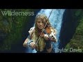 Wilderness - Taylor Davis (Original Song)