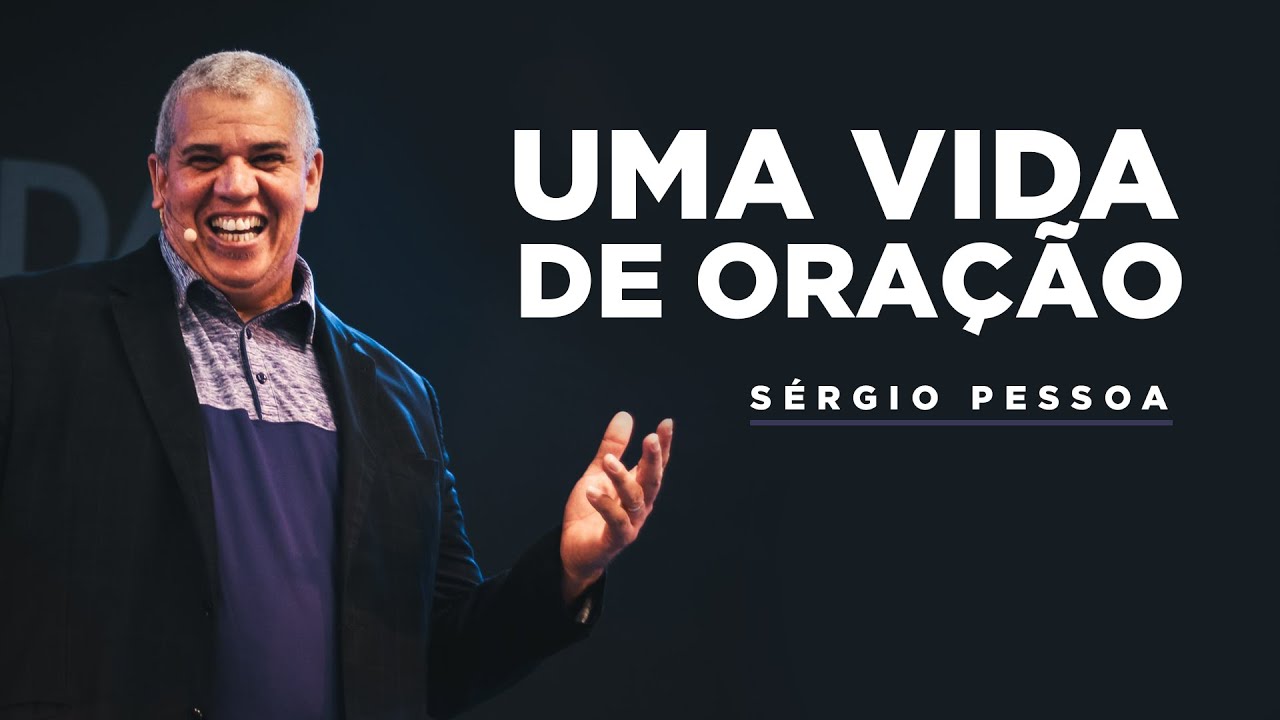 Uma Vida de Oração | Sérgio Pessoa | Verbo da Pedra RJ