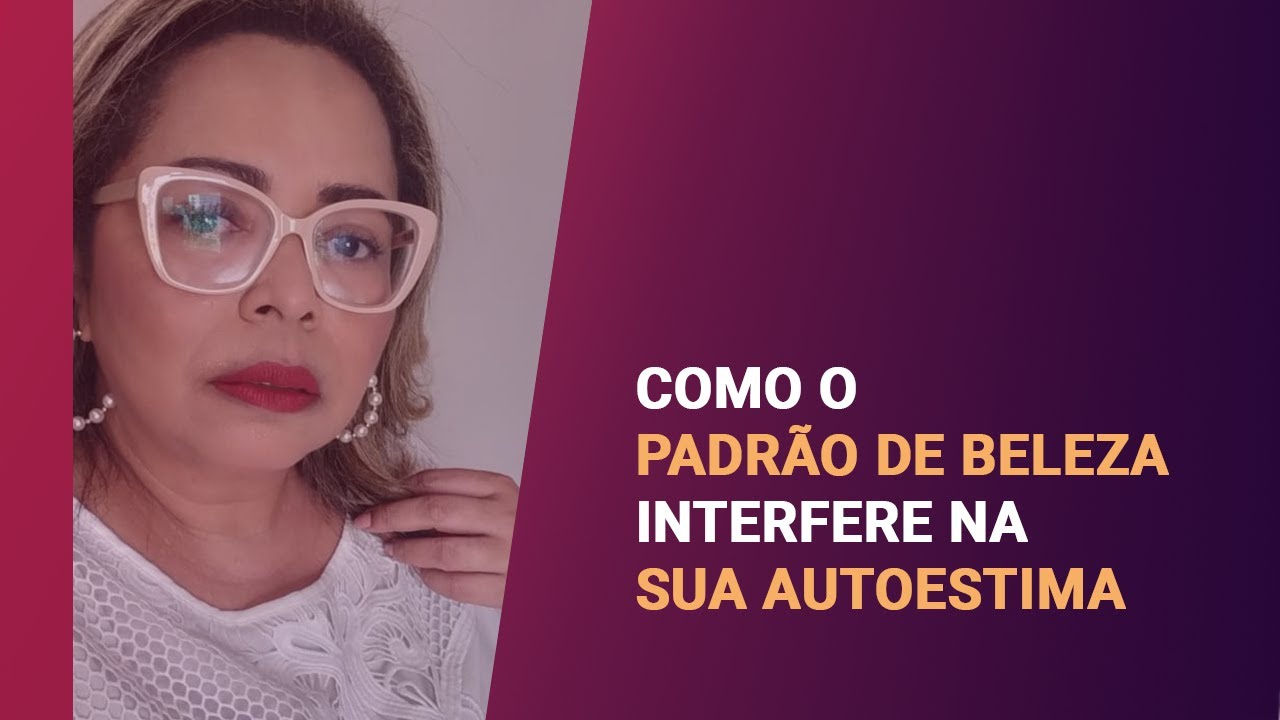 Como O Padrão De Beleza Interfere Na Sua Autoestima | Isabel Ferreira