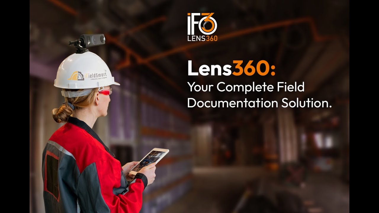 iFieldSmart Lens360: Your complete field documentation solution