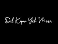 Dil Kyun Yeh Mera KK Kites Blackscreen Status