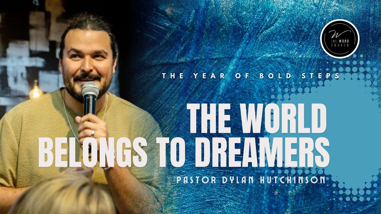 The World Belongs To Dreamers | Dylan Hutchinson | The Word Church