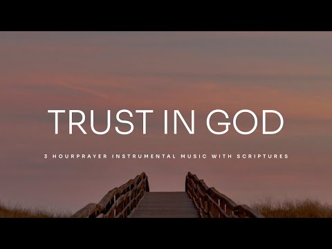 Trust In God: 3 Hour Christian Piano With Scriptures | Prayer & Meditation Music