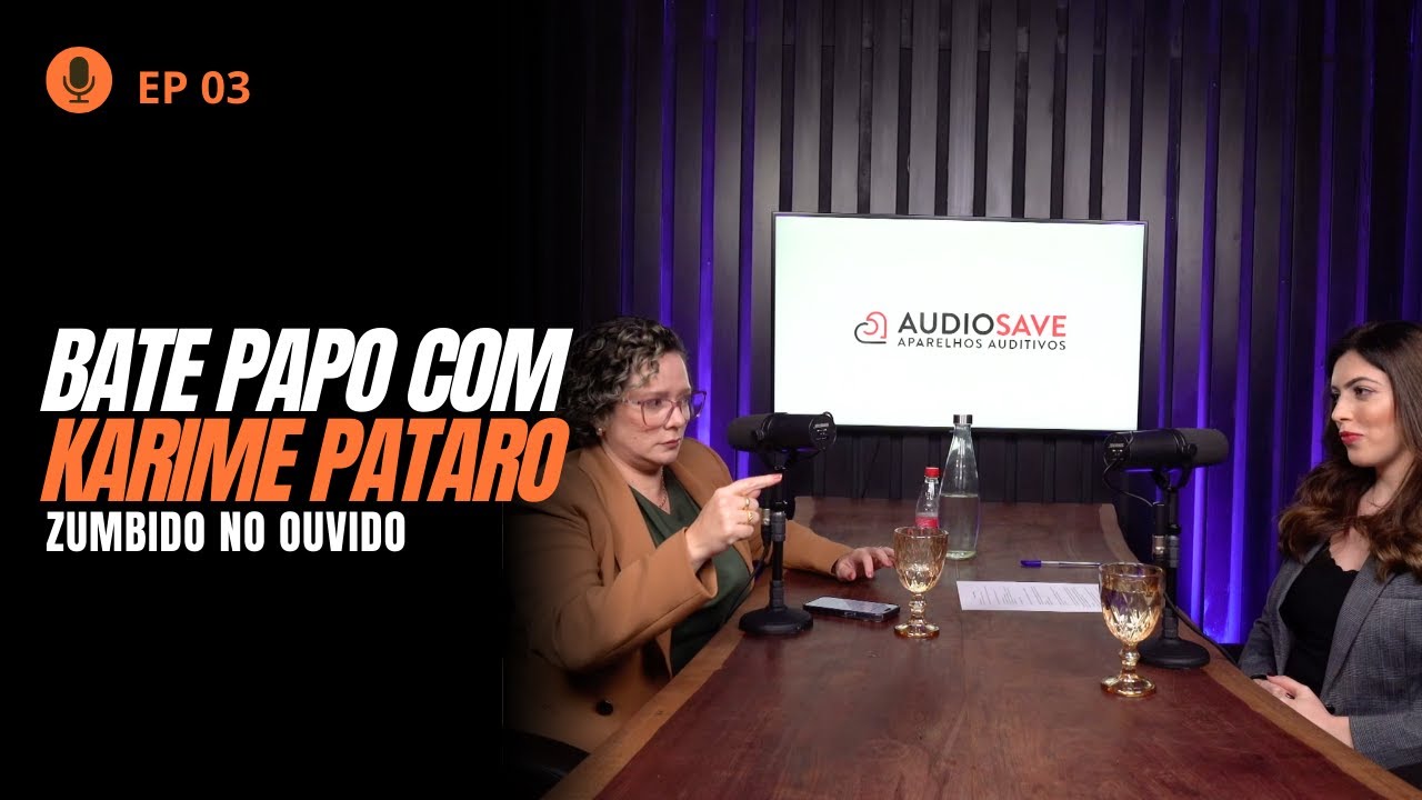 PODCAST - Zumbido no Ouvido com Karime Pataro | AudioSave Aparelhos Auditivos