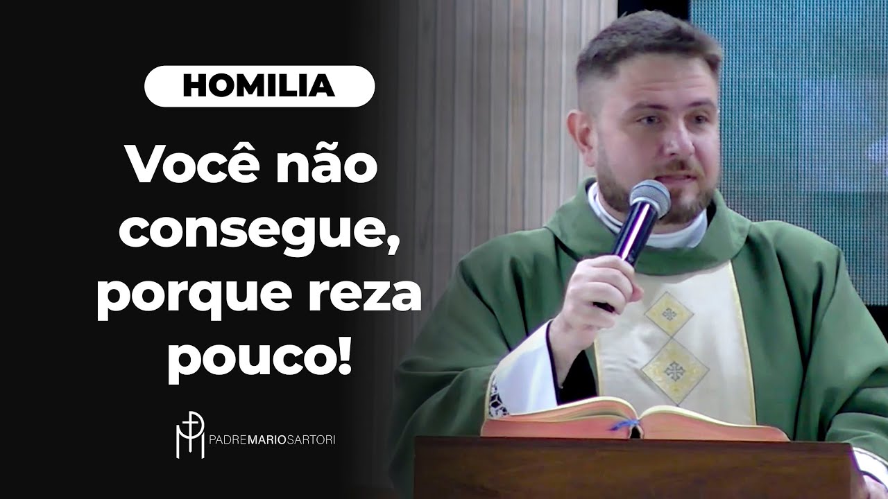 #HOMILIA Você não consegue, porque reza pouco! | Padre Mario Sartori