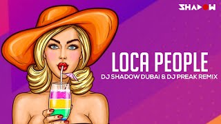 Loca People | DJ Shadow Dubai & DJ Preak remix
