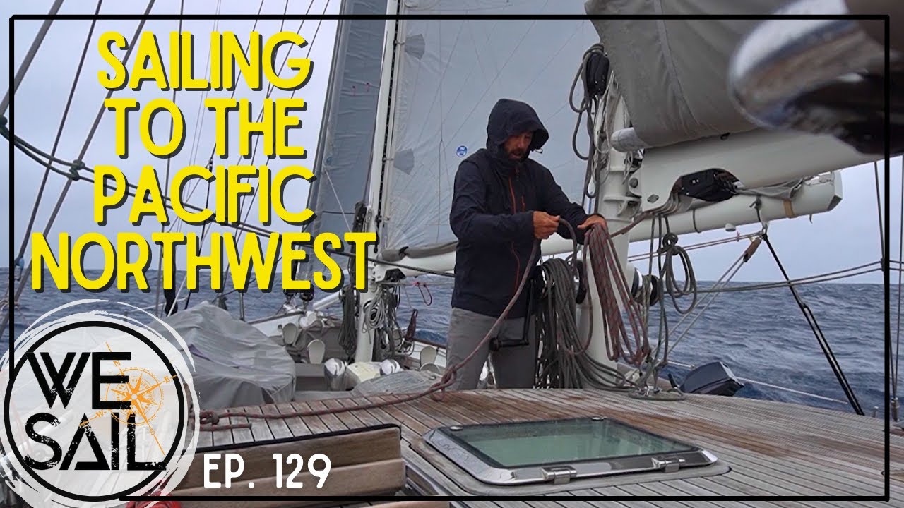 WE Sail to the Pacific Northwest | Episode 129