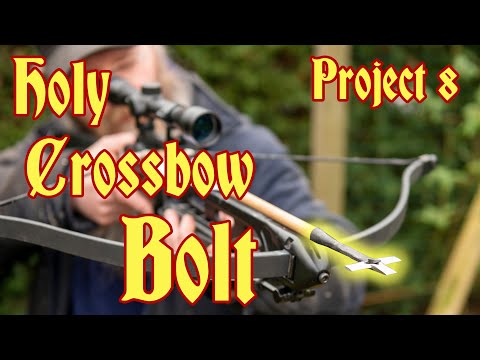 Project 8 - The Holy Crossbow Bolt, making and testing