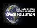 2022 Isaac Asimov Memorial Debate: Space Pollution