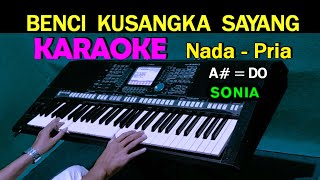 Download lagu BENCI KUSANGKA SAYANG Sonia KARAOKE Nada Pria HD... mp3
