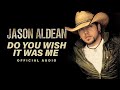 Jason Aldean - Do You Wish It Was Me (Official Audio)