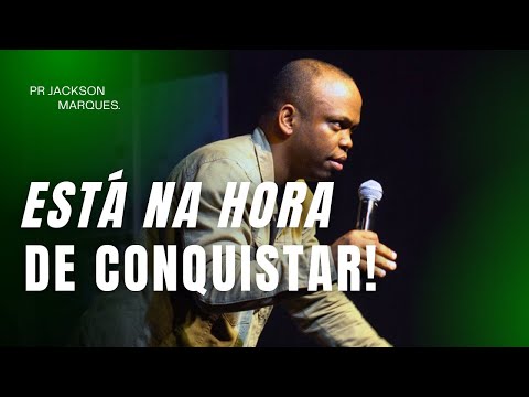 PR JACKSON MARQUES I ESTÁ NA HORA DE CONQUISTAR