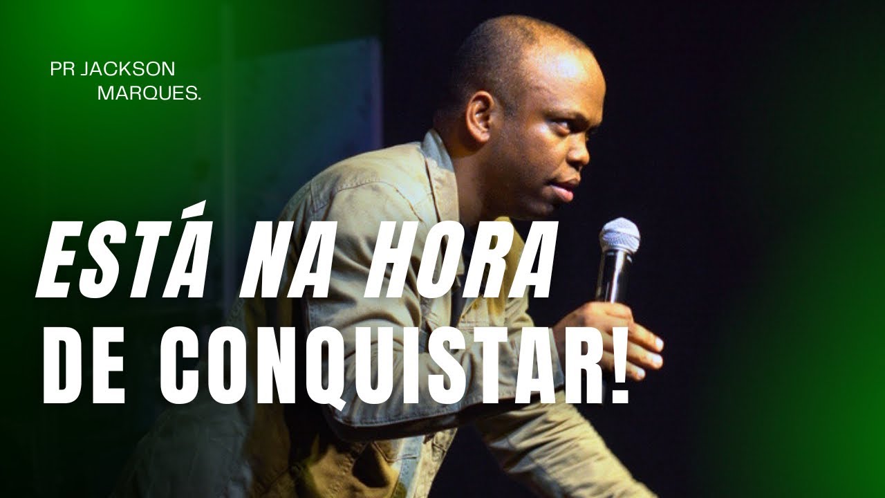 PR JACKSON MARQUES I ESTÁ NA HORA DE CONQUISTAR
