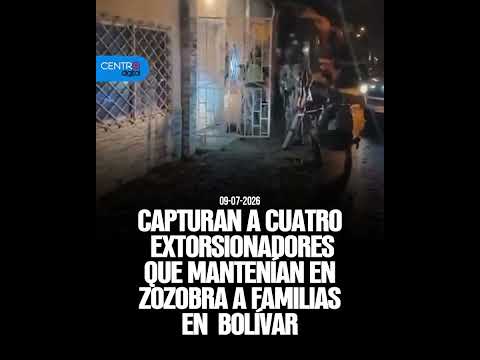 Capturan a cuatro extorsionadores que mantenían en zozobra a familias en Bolívar
