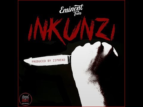 Eminent Fam - "Inkunzi" (Prod. by ZiPheko)